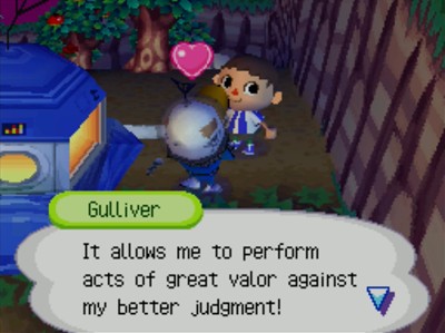 Gulliver: It allows me to perform acts of great valor against my better judgment!
