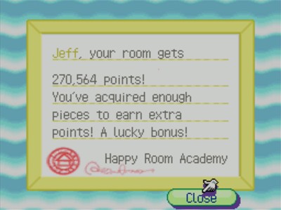 Jeff, your room gets 270,564 points! You've acquired enough pieces to ear extra points! A lucky bonus! -Happy Room Academy
