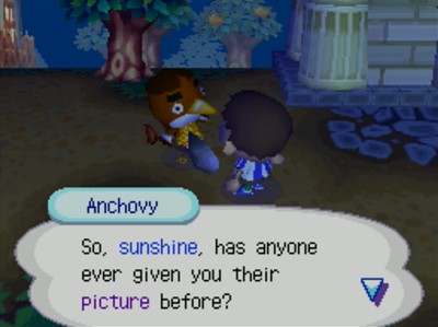 Anchovy: so, sunshine, has anyone ever given you their picture before?