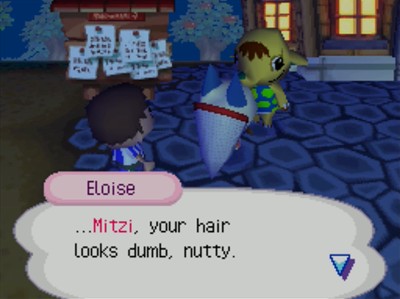 Eloise: ...Mitzi, your hair looks dumb, nutty.