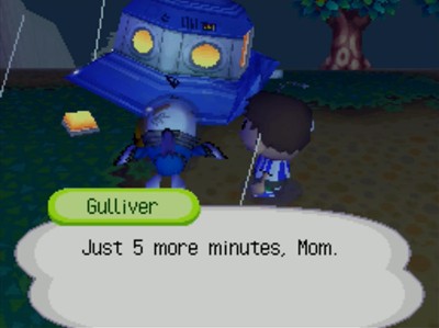 Gulliver: Just 5 more minutes, Mom.