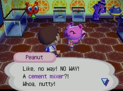 Peanut: Like, no way! NO WAY! A cement mixer?! Whoa, nutty!