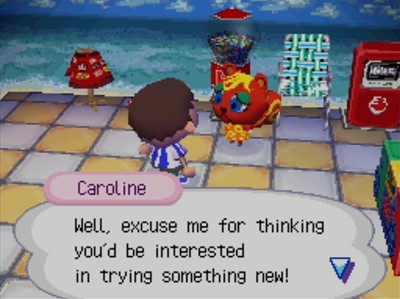 Caroline: Well, excuse me for thinking you'd be interested in trying something new!