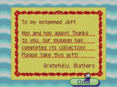 To my esteemed Jeff, Hoo and hoo again! Thanks to you, our museum has completed its collection! Please take this gift! -Gratefully, Blathers