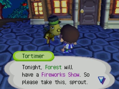 Tortimer: Tonight, Forest will have a fireworks show. So please take this, sprout.