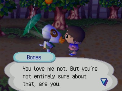 Bones: You love me not. But you're not entirely sure about that, are you.