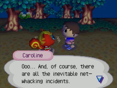 Caroline: Ooo... And, of course, there are all the inevitable net-whacking incidents.