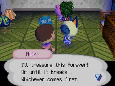 Mitzi: I'll treasure this forever! Or until it breaks... Whichever comes first.