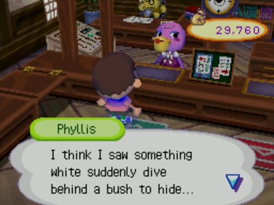 Phyllis: I think I saw something white suddenly dive behind a bush to hide...