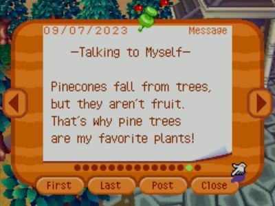 -Talking to Myself- Pinecones fall from trees, but they aren't fruit. That's why pine trees are my favorite plants!