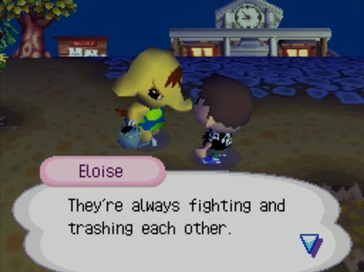 Eloise: They're always fighting and trashing each other.