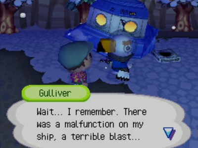 Gulliver: Wait... I remember. There was a malfunction on my ship, a terrible blast...