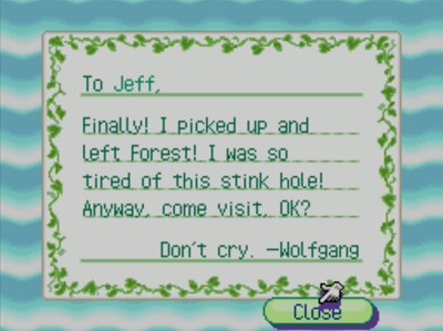 To Jeff, Finally! I picked up and left Forest! I was so tired of this stink hole! Anyway, come visit, OK? Don't cry. -Wolfgang
