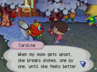 Caroline: When my mom gets upset, she breaks dishes, one by one, until she feels better.