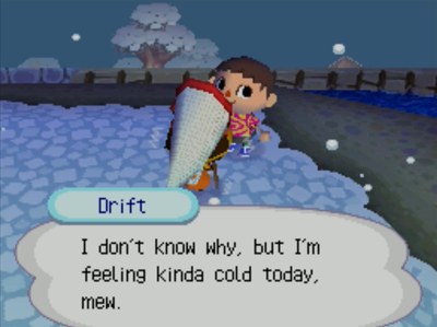Drift: I don't know why, but I'm feeling kinda cold today, mew.