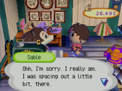 Sable: Ohh, I'm sorry. I really am. I was spacing out a little bit, there.