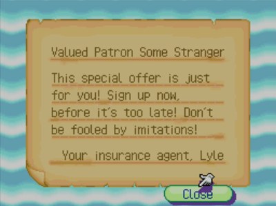 Valued Patron Some Stranger: This special offer is just for you! Sign up now, before it's too late! Don't be fooled by imitations! -Your insurance agent, Lyle