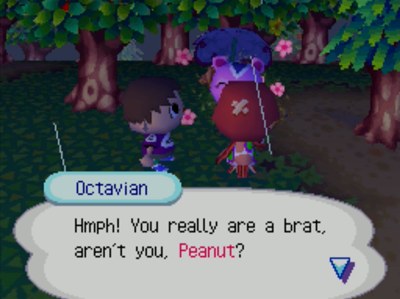 Octavian: Hmph! You really are a brat, aren't you, Peanut?