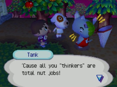 Tank: 'Cause all you thinkers are total nut jobs!