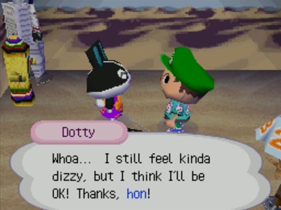 Dotty: Whoa... I still feel kinda dizzy, but I think I'll be OK! Thanks, hon!