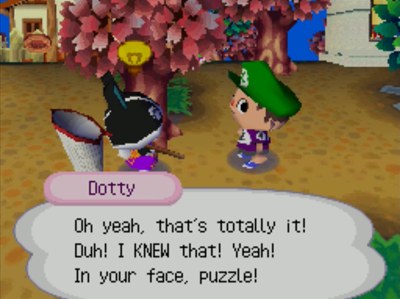 Dotty: Oh yeah, that's totally it! Duh! I KNEW that! Yeah! In your face, puzzle!