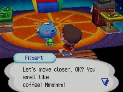 Filbert: Let's move closer, OK? You smell like coffee! Mmmmm!