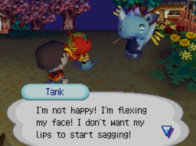 Tank: I'm not happy! I'm flexing my face! I don't want my lips to start sagging!