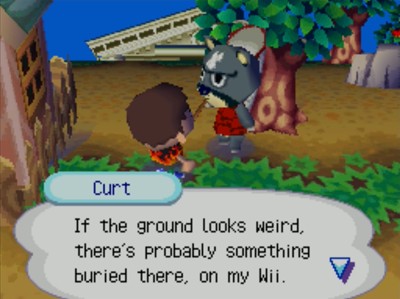 Curt: If the ground looks weird, there's probably something buried there, on my Wii.