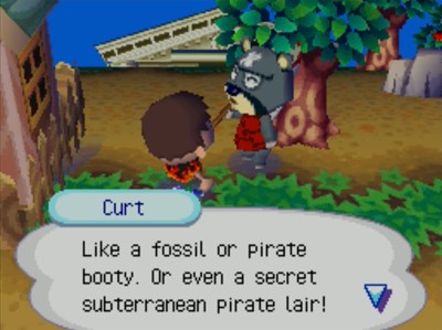 Curt: Like a fossil or pirate booty. Or even a secret subterranean pirate lair!