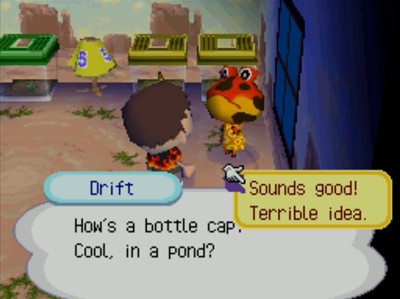 Drift: How's a bottle cap? Cool, in a pond? >Sounds good!