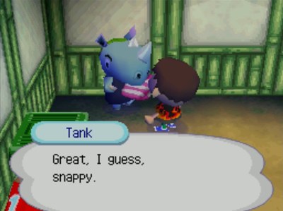 Tank: Great, I guess, snappy.