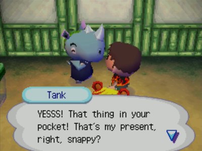 Tank: YESSS! That thing in your pocket! That's my present, right, snappy?