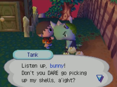 Tank: Listen up, bunny! Don't you DARE go picking up my shells, a'ight?