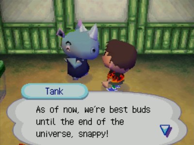 Tank: As of now, we're best buds until the end of the universe, snappy!