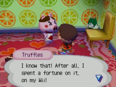 Truffles: I know that! After all, I spent a fortune on it, on my Wii!