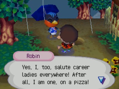 Robin: Yes, I, too, salute career ladies everywhere! After all, I am one, on a pizza!