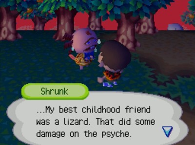 Shrunk: ...My best childhood friend was a lizard. That did some damage on the psyche.