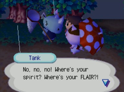 Tank: No, no, no! Where's your spirit? Where's your FLAIR?!