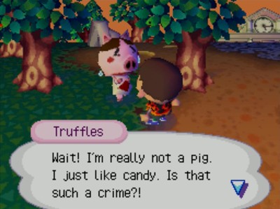 Truffles: Wait: I'm really not a pig. I just like candy. Is that such a crime?!