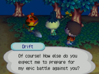 Drift: Of course! How else do you expect me to prepare for my epic battle against you?