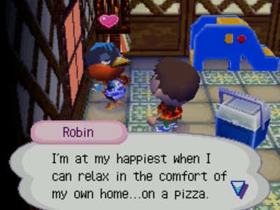 Robin: I'm at my happiest when I can relax in the comfort of my own home...on a pizza.