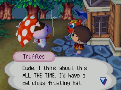 Truffles: Dude, I think about this ALL THE TIME. I'd have a delicious frosting hat.