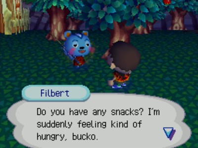 Filbert: Do you have any snacks? I'm suddenly feeling kind of hungry, bucko.