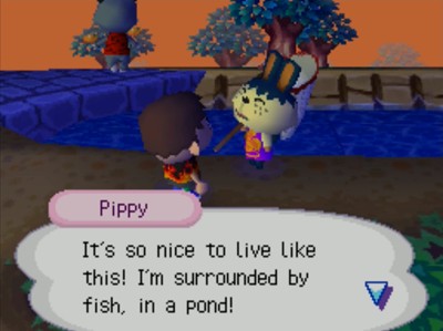 Pippy: It's so nice to live like this! I'm surrounded by fish, in a pond!