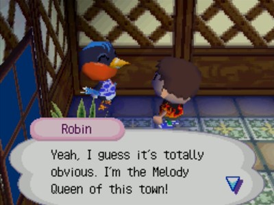 Robin: Yeah, I guess it's totally obvious. I'm the Melody Queen of this town!