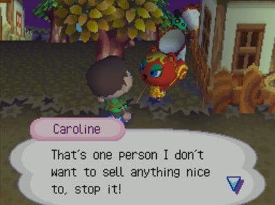 Caroline: That's one person I don't want to sell anything nice to, stop it!