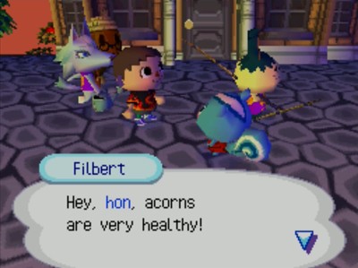 Filbert: Hey, hon, acorns are very healthy!
