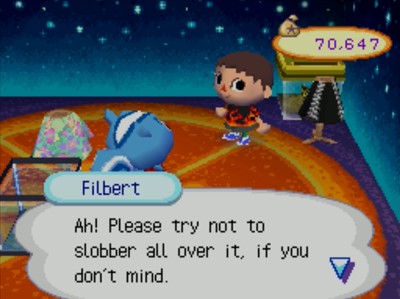 Filbert: Ah! Please try not to slobber all over it, if you don't mind.