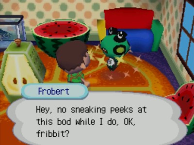 Frobert: Hey, no sneaking peeks at this bod while I do, OK, fribbit?