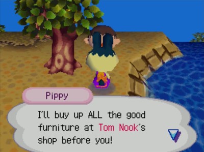 Pippy: I'll buy up ALL the good furniture at Tom Nook's shop before you!